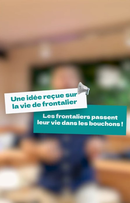 Texte sur fond flouté qui indique : Une idée reçue sur la vie de frontalier : Les frontaliers passent leur vie dans les bouchons
