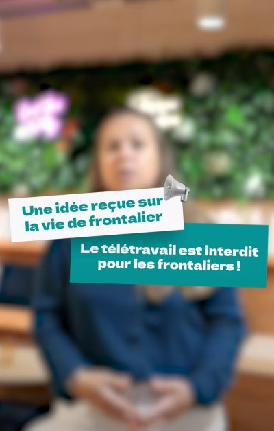 Texte sur fond flouté qui indique : Une idée reçue sur la vie de frontalier : Le télétravail est interdit pour les frontaliers